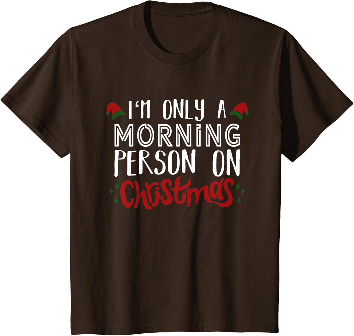 I'm Only A Morning Person On Christmas | Men Women Kids Gift T-Shirt - Brown