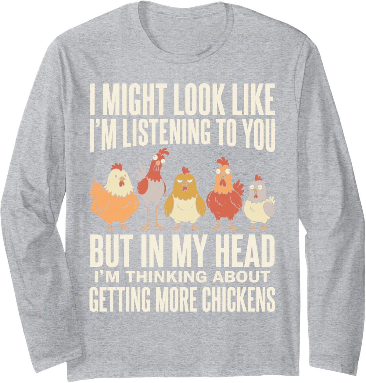 I'm Thinking About Getting More Chickens Chicken Lady Farmer Long Sleeve T-Shirt - Adult Unisex Heather Grey
