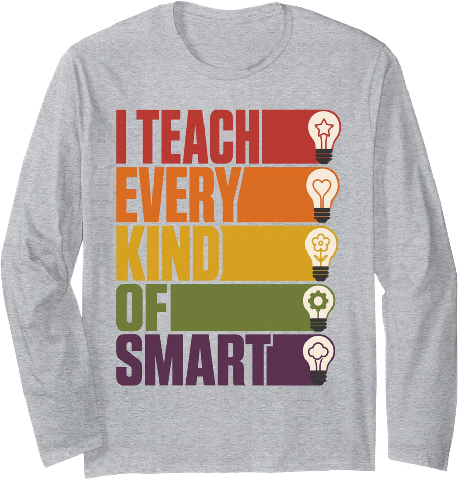 I Teach Every Kind of Smart Sped Teacher Classroom Long Sleeve T-Shirt - Adult Unisex Heather Grey