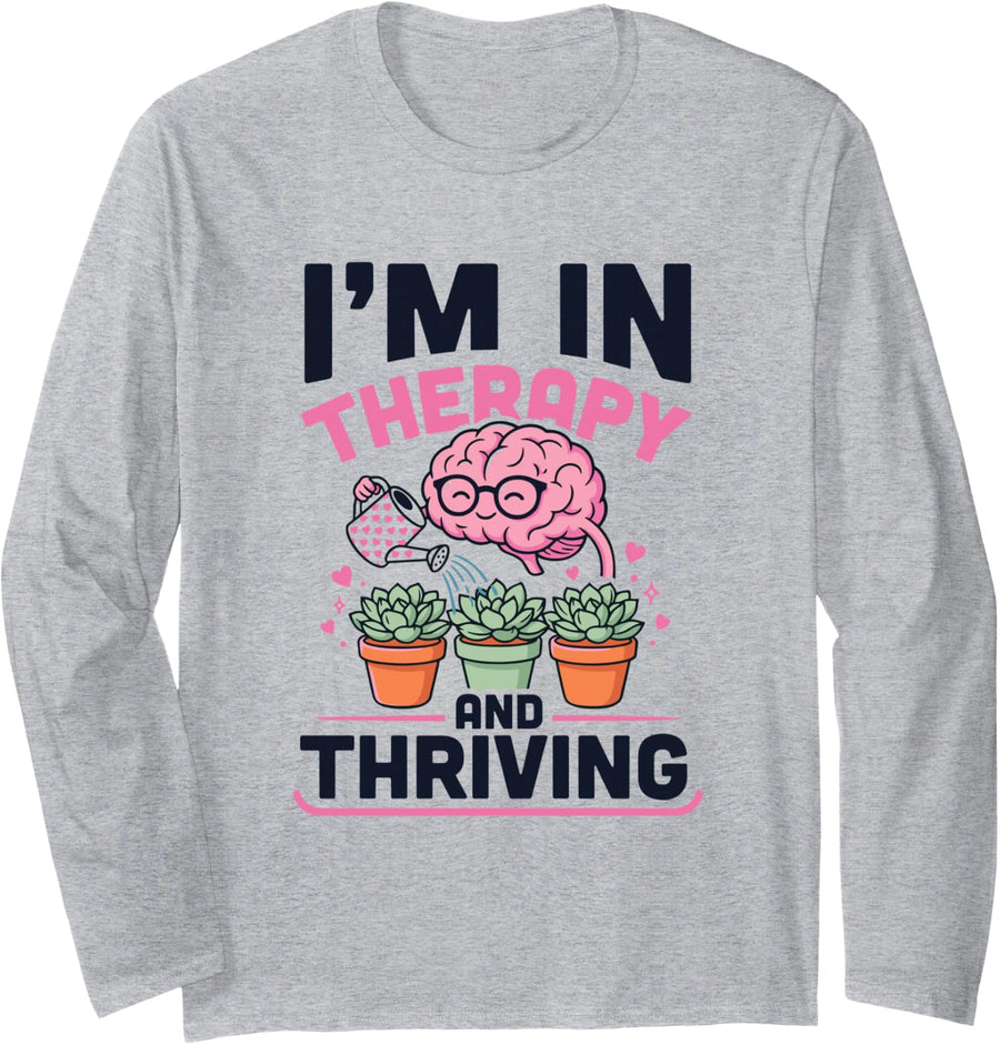 I'm in Therapy and Thriving, Mental Health Wellness Long Sleeve T-Shirt - Adult Unisex Heather Grey