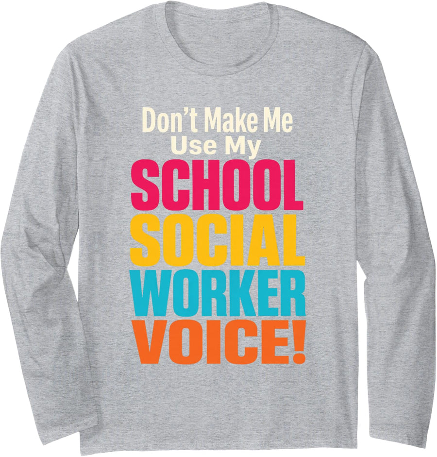 School Social Worker Don't Make Me Use My Voice Funny Long Sleeve T-Shirt - Adult Unisex Heather Grey