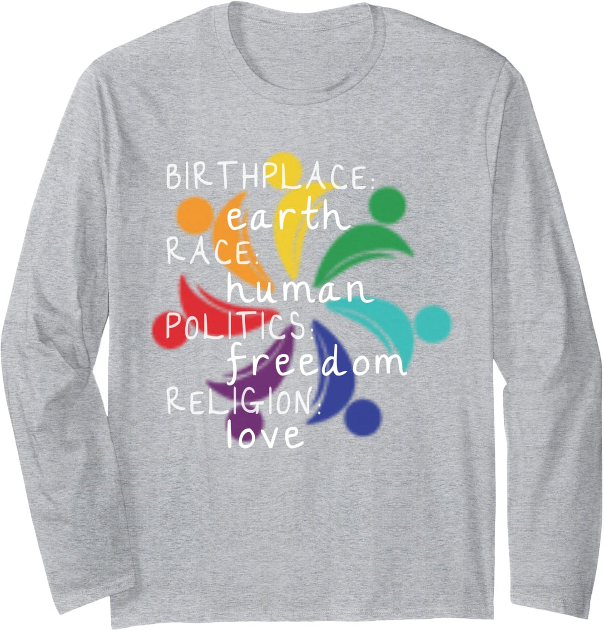 Birthplace Earth Race Human Politics Freedom Religion Love Long Sleeve T-Shirt - Adult Unisex Heather Grey