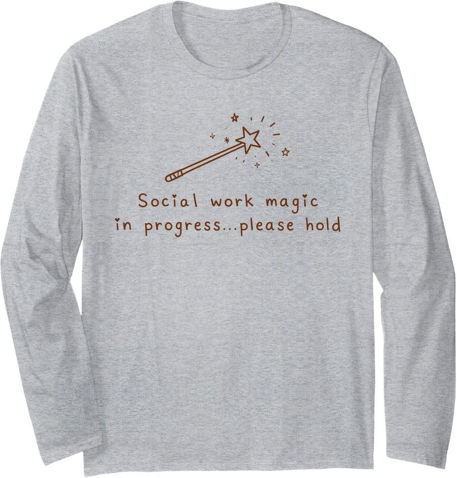 Social Worker LCSW Social Work Magic in Process Please Hold Long Sleeve T-Shirt - Adult Unisex Heather Grey