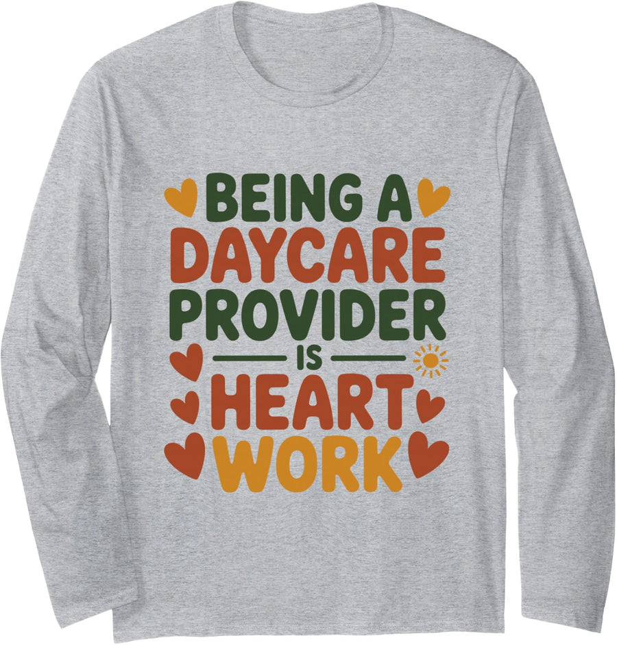 Being A Daycare Provider is Heart Work, Childcare Provider Long Sleeve T-Shirt - Adult Unisex Heather Grey