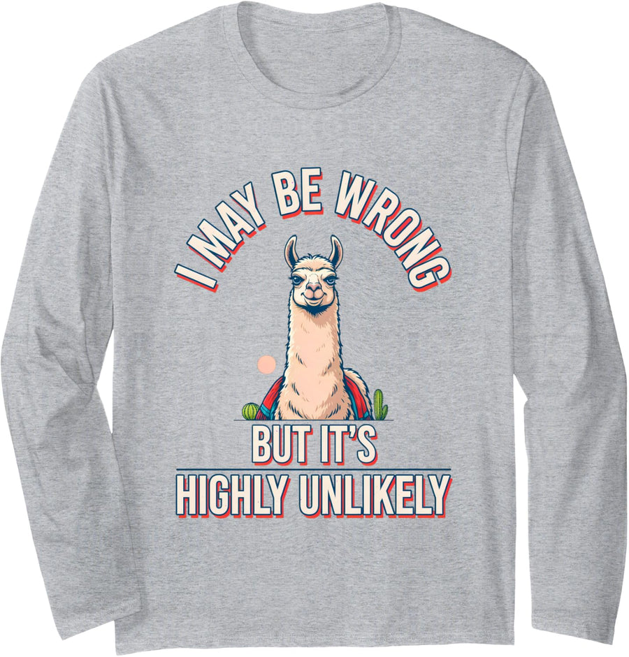 I May Be Wrong But It's Highly Unlikely Funny Llama Alpaca Long Sleeve T-Shirt - Adult Unisex Heather Grey