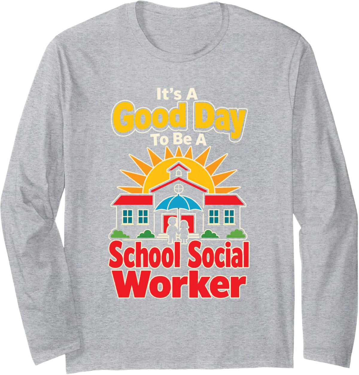School Social Worker Elementary It's A Good Day Long Sleeve T-Shirt - Adult Unisex Heather Grey