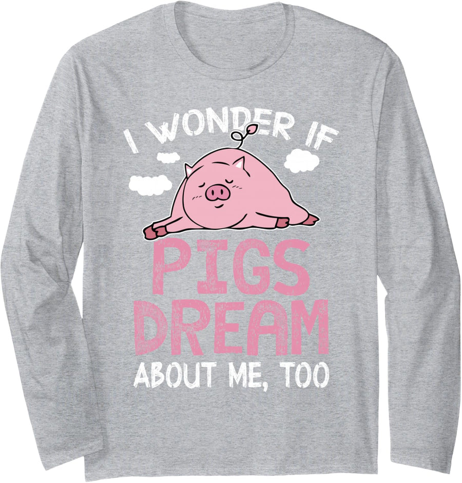 Pig Pajama Shirt - I Wonder If Pigs Dream About Me Long Sleeve T-Shirt - Adult Unisex Heather Grey