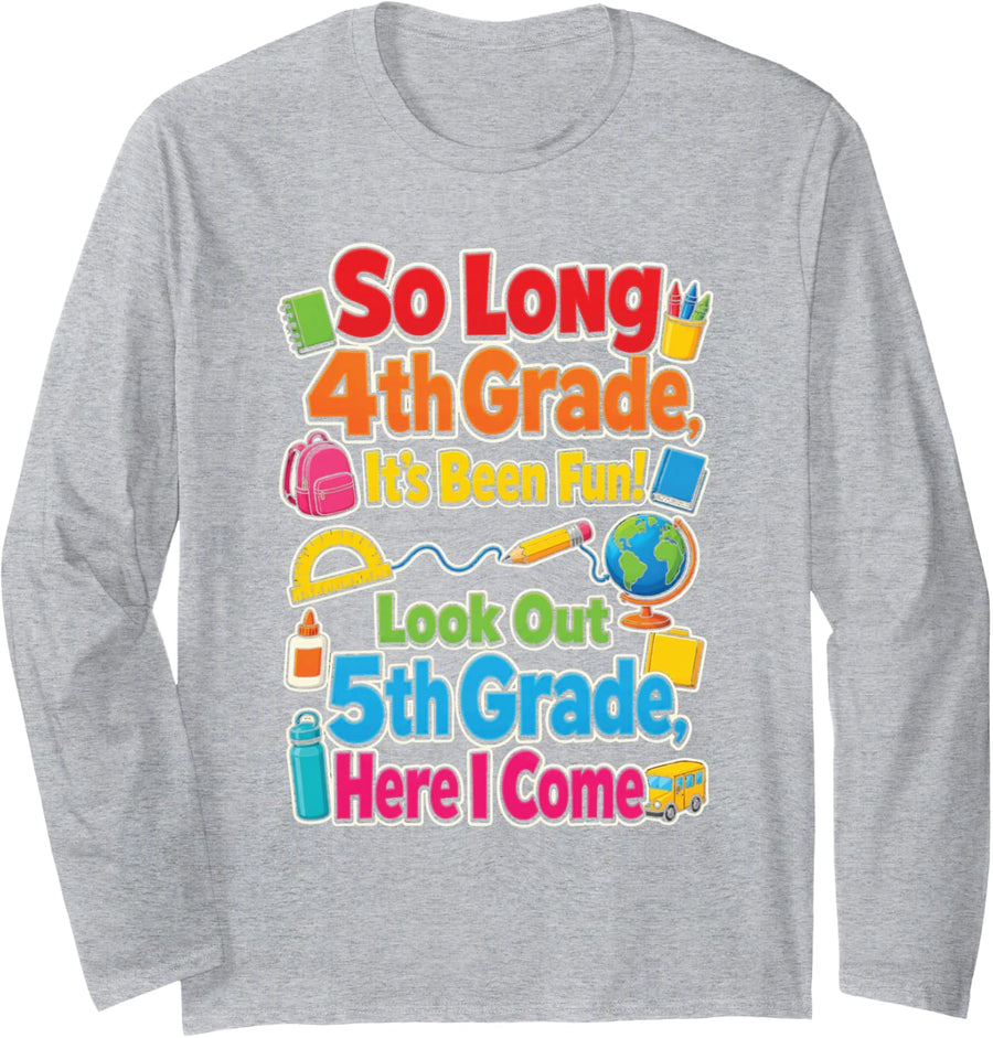 4th Grade So Long It's Been Fun Look Out 5th Here I Come Long Sleeve T-Shirt - Adult Unisex Heather Grey