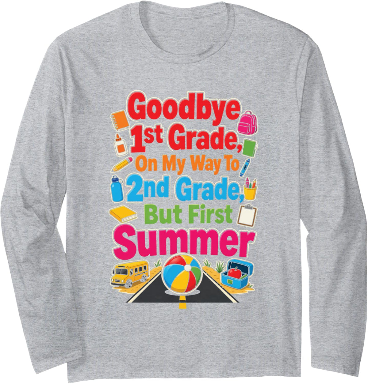 1st Grade Goodbye, On My Way to 2nd, But First Summer Long Sleeve T-Shirt - Adult Unisex Heather Grey
