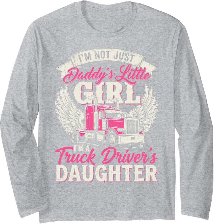 I’m Not Just Daddy’s Little Girl I’m Truck Driver’s Daughter Long Sleeve T-Shirt - Adult Unisex Heather Grey