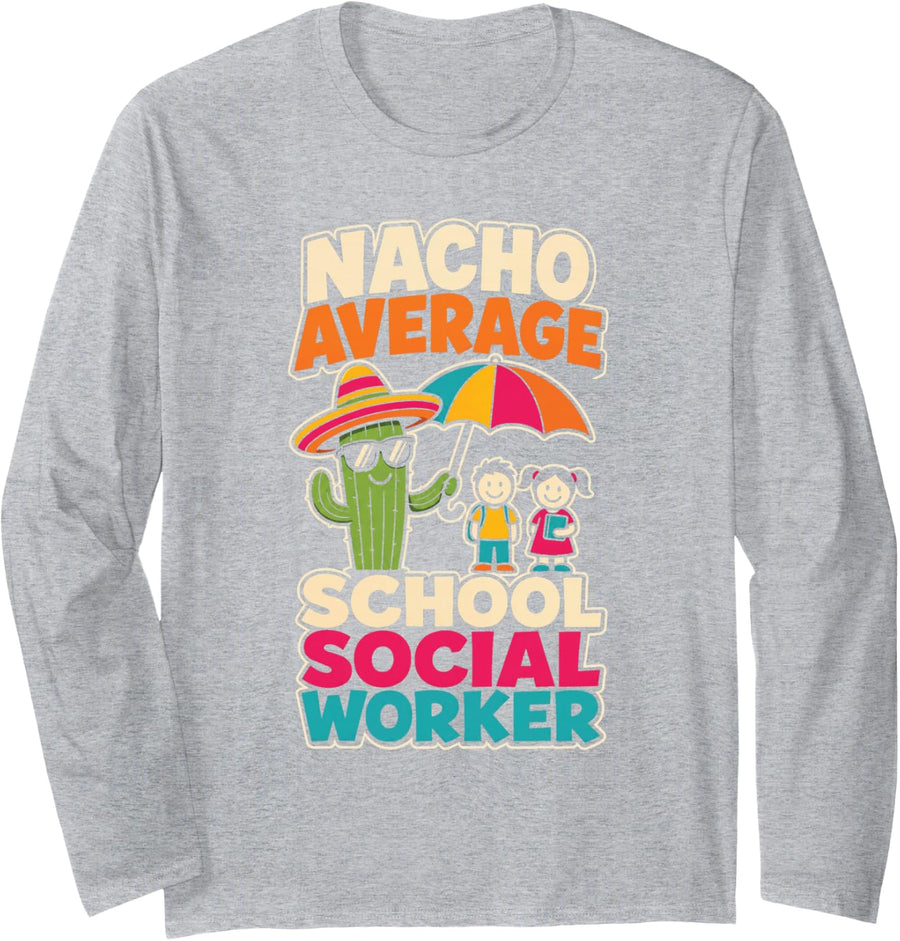 School Social Worker Nacho Average Elementary Student Gift Long Sleeve T-Shirt - Adult Unisex Heather Grey