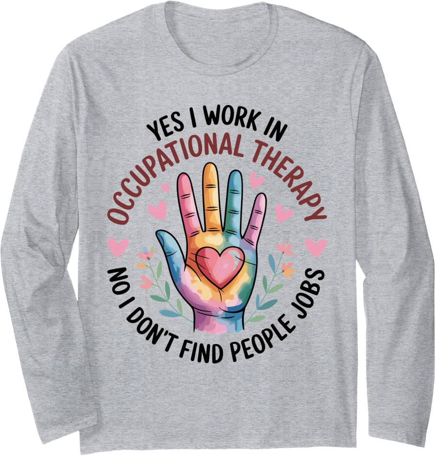 No I Don't Find People Jobs Funny Occupational Therapy Long Sleeve T-Shirt - Adult Unisex Heather Grey