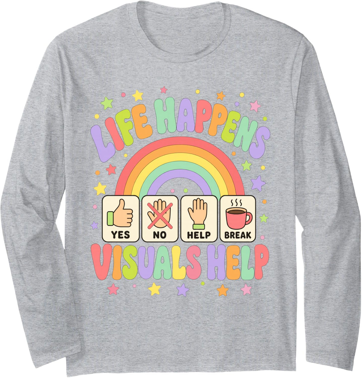 Life Happens Visuals Help Sped Teacher Long Sleeve T-Shirt - Adult Unisex Heather Grey
