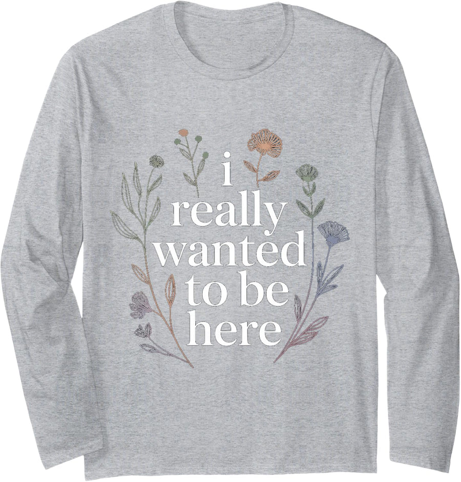 I Really Wanted to Be Here Sarcastic Social Jokes - Long Sleeve T-Shirt - Adult Unisex Heather Grey