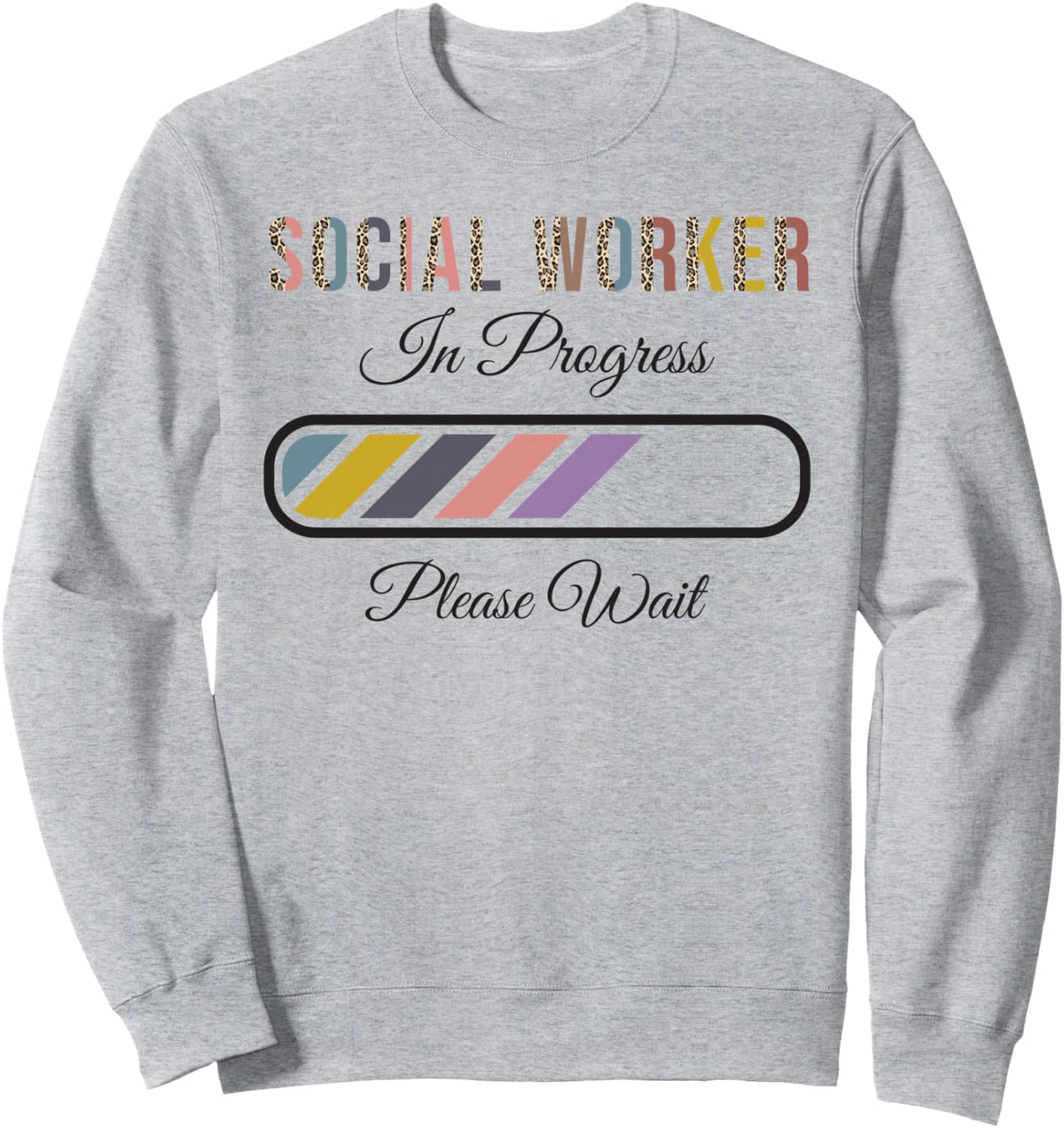 Social worker In Progress Please Wait, Future Social worker Sweatshirt - Adult Unisex Heather Grey