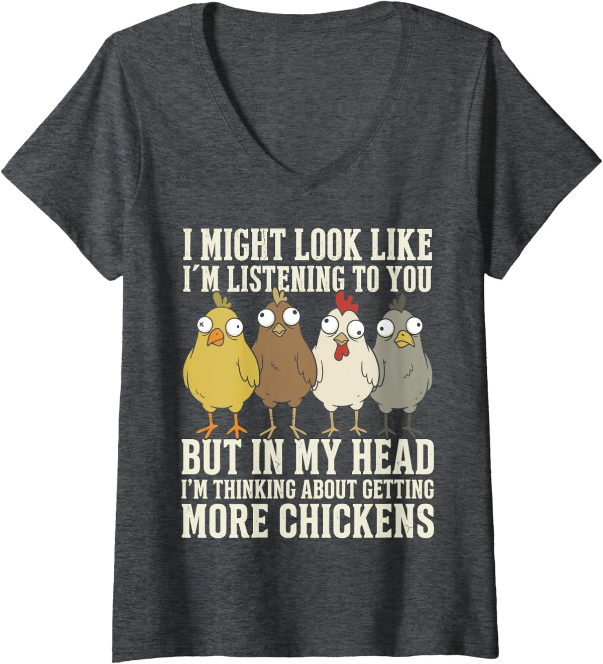Women's I'm Thinking About Getting More Chickens Chicken Lady Farmer V-Neck T-Shirt - Dark Heather Grey