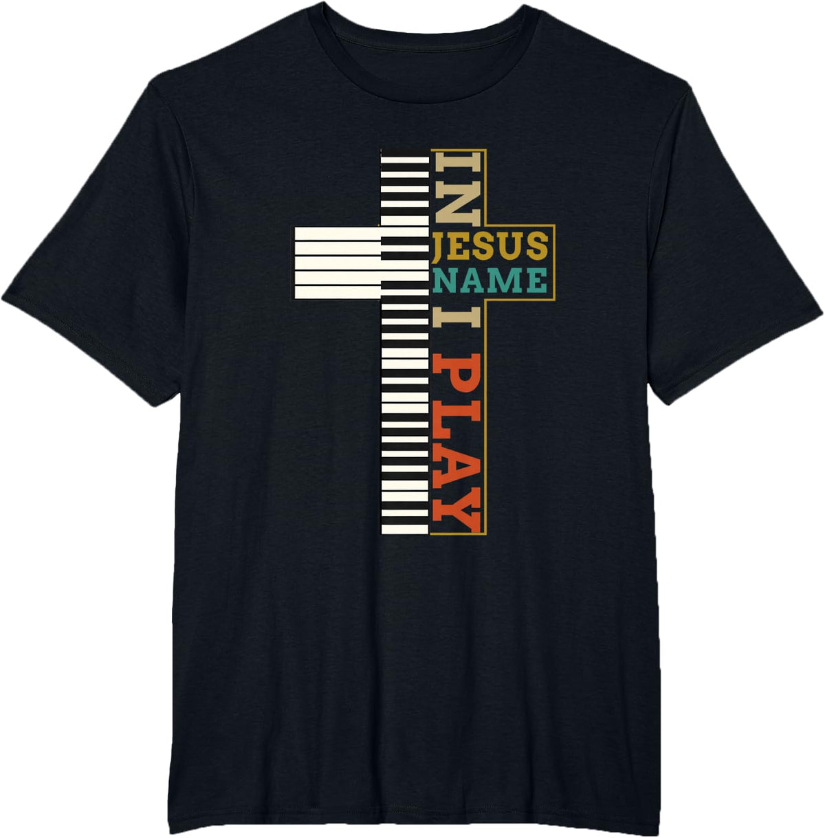 I n Jesus Name I Play Piano Christian Music T-Shirt Tee Cross Religion Gift - Black