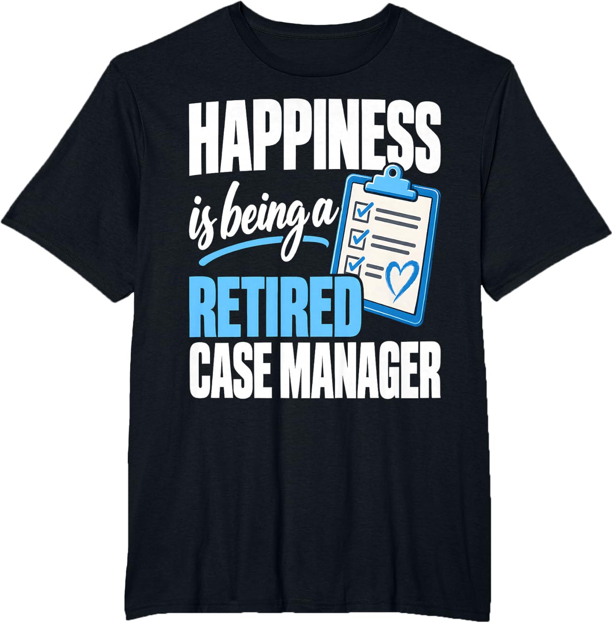 Happiness is Being A Retired Case Manager Retirement T-Shirt - Black
