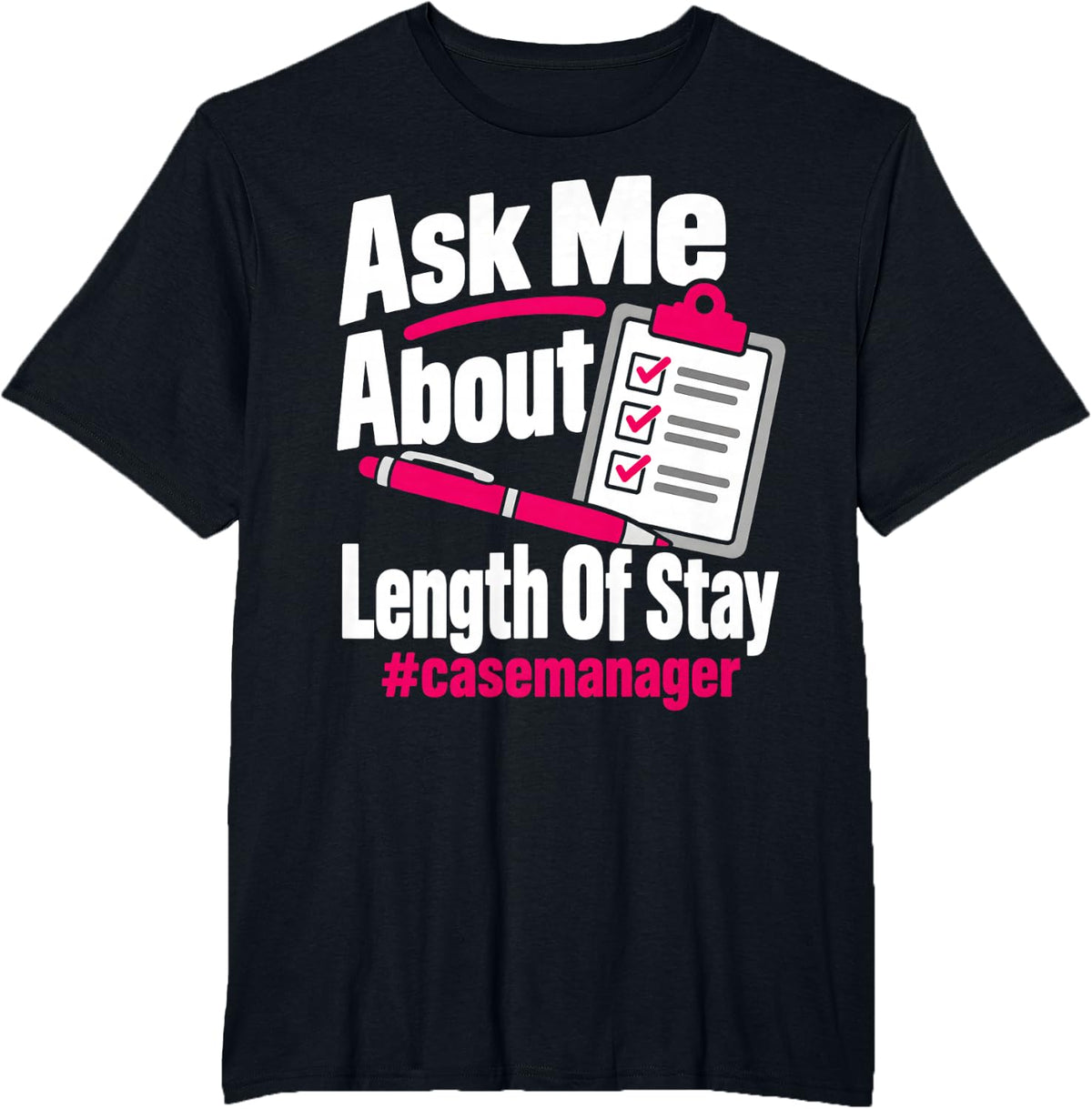 Ask Me About Length of Stay Case Manager T-Shirt - Black