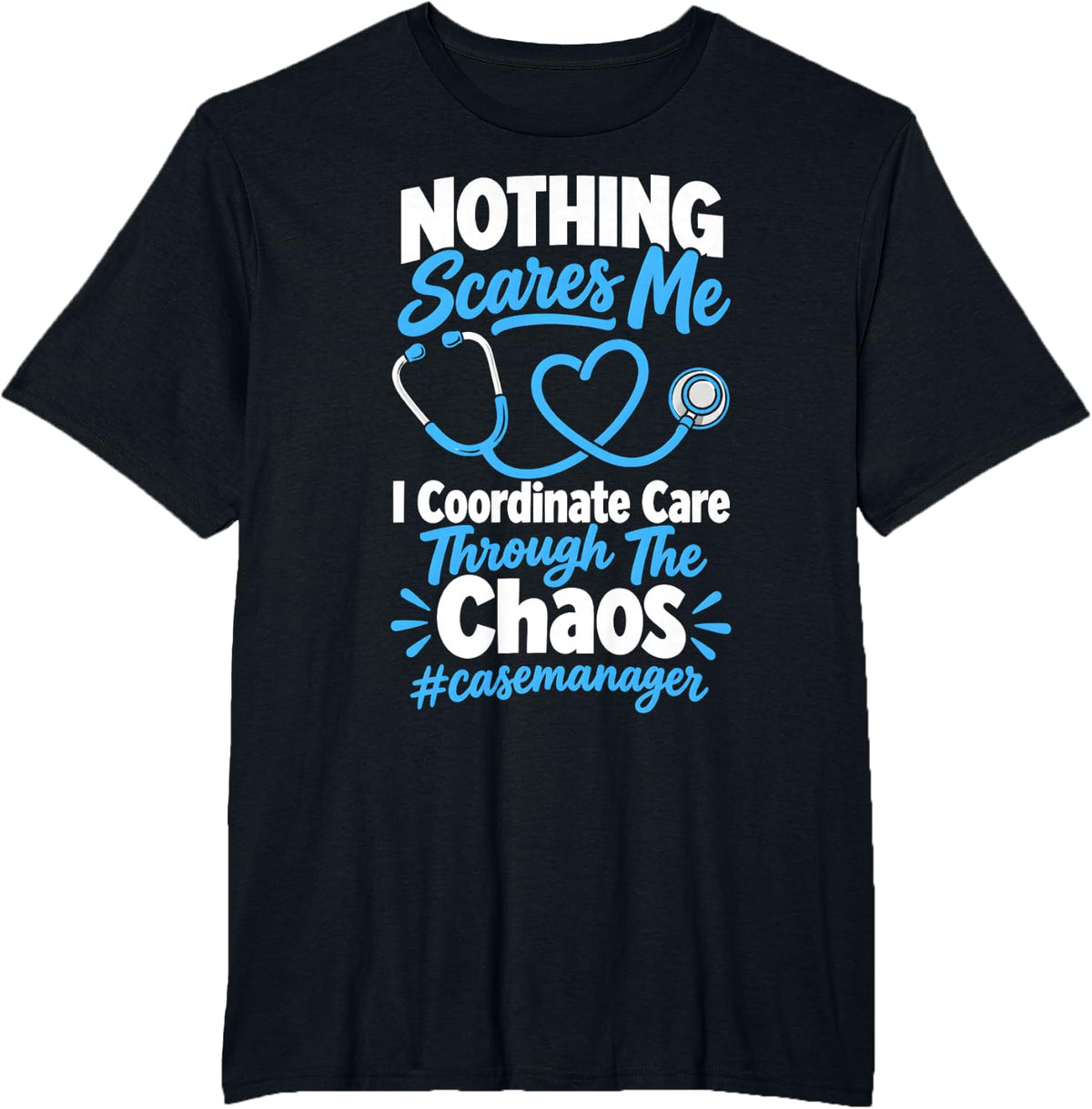 Nothing Scares Me Case Manager Coordinate Care Through Chaos T-Shirt - Black