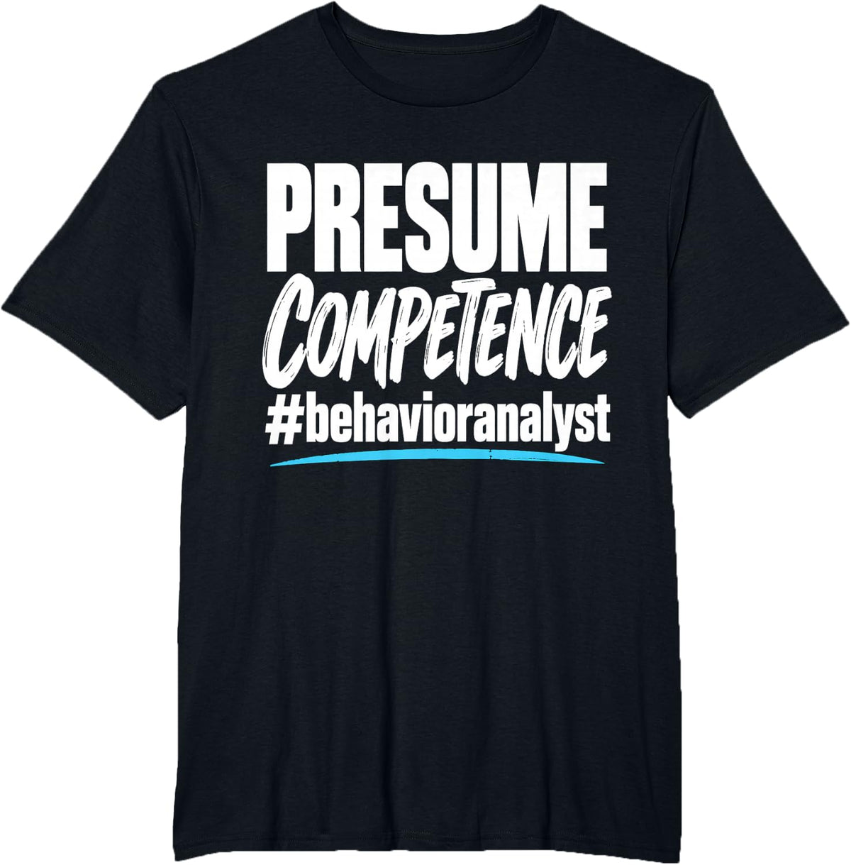 Presume Competence Behavior Analyst ABA Therapist T-Shirt - Black