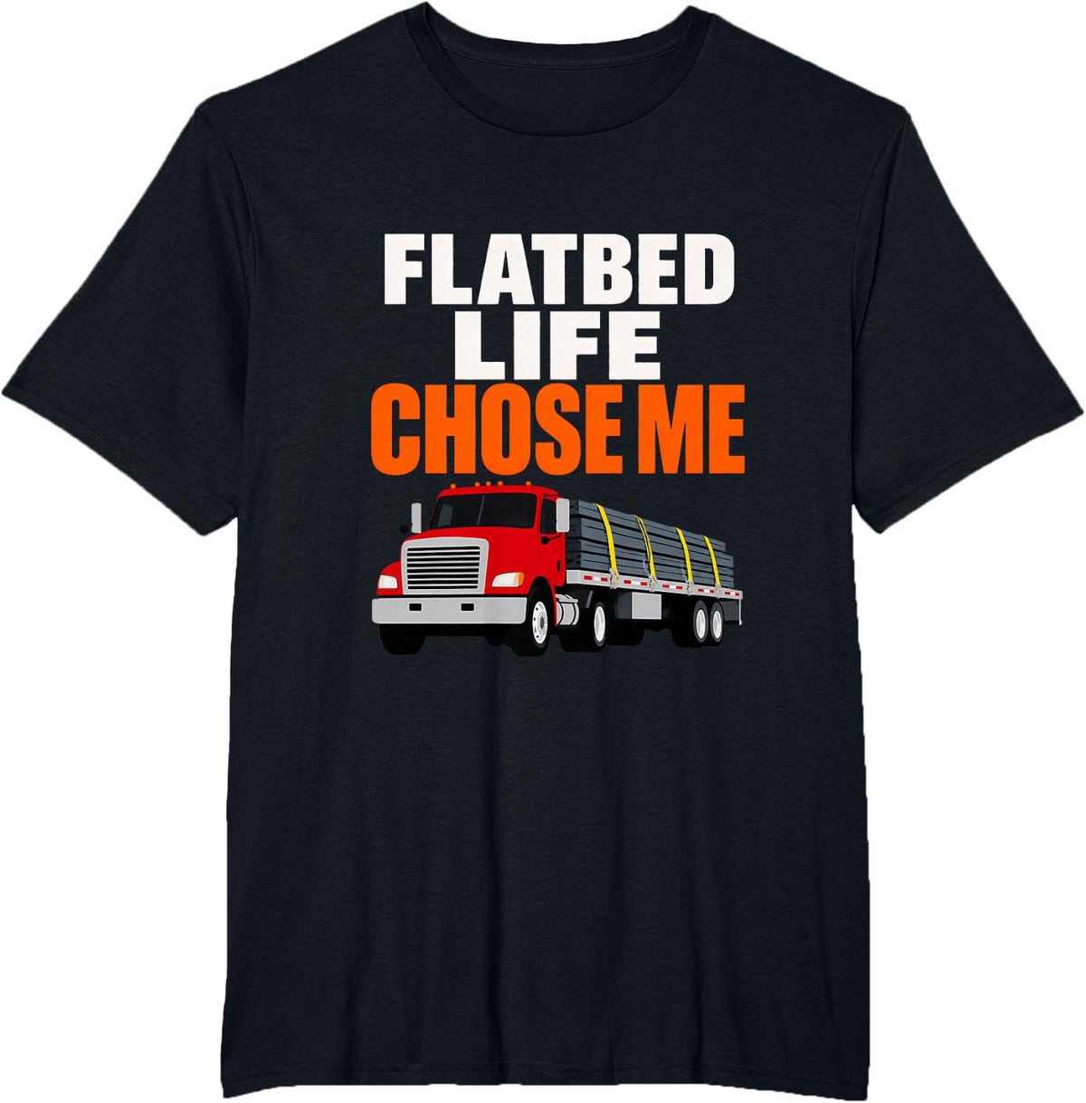 Flatbed Life Chose Me Flatbed Trucker Truck Driver Hauling T-Shirt - Black
