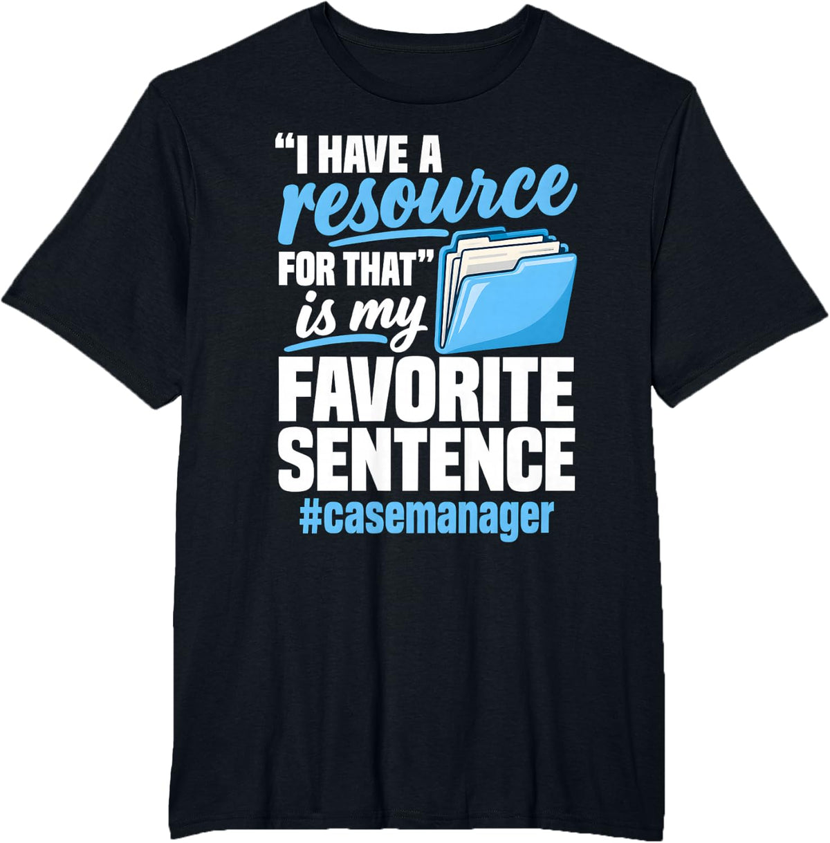 I Have A Resource for that Case Manager Funny Quote T-Shirt - Black