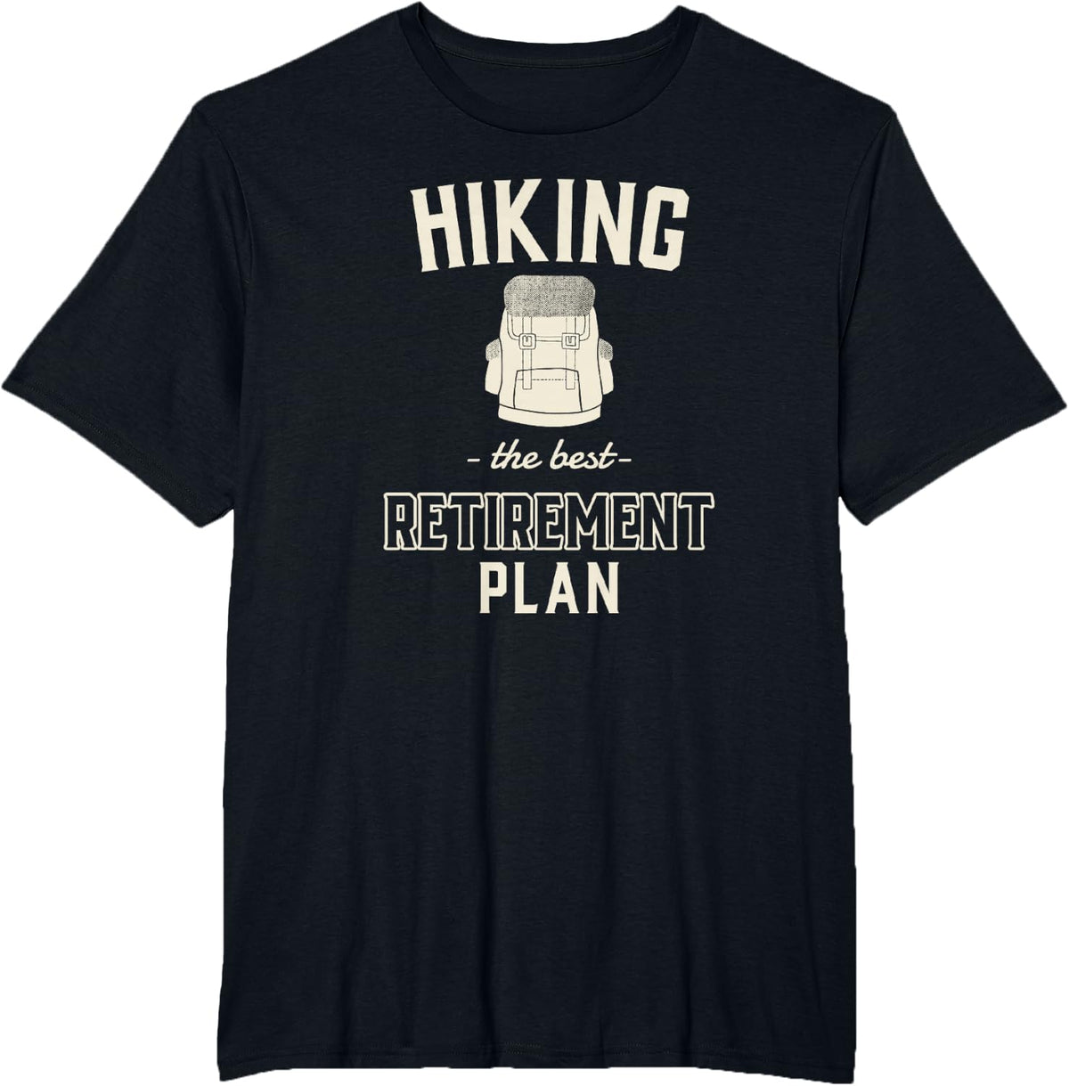 Hiking The Best Retirement Plan for Hiker Backpacker T-Shirt - Black
