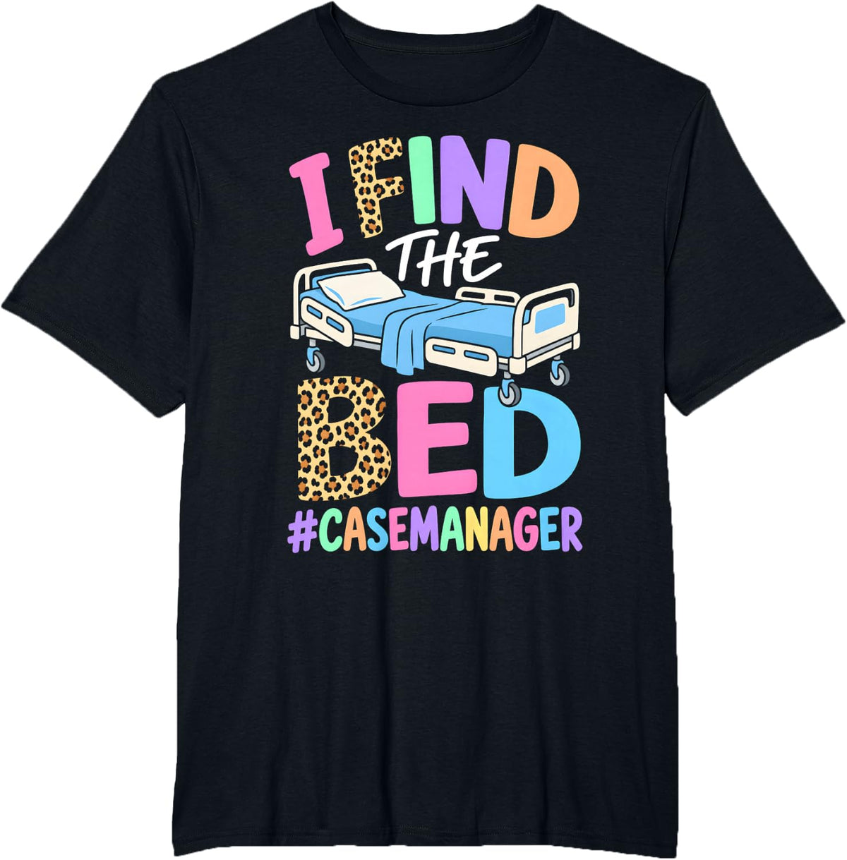 I Find The Bed Case Manager Funny Healthcare Graphic T-Shirt - Black