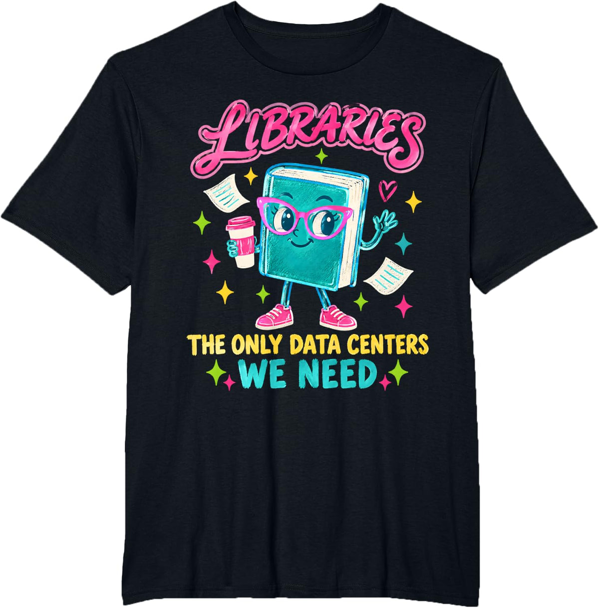 Libraries Only Data Centers We Need Book Character Teacher T-Shirt - Black