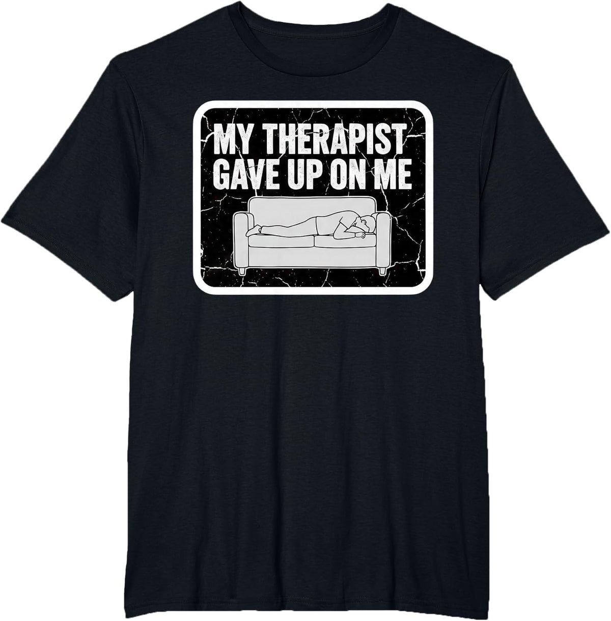 My Therapist Gave Up On Me T Shirt Funny Mental Health Quote T-Shirt - Black