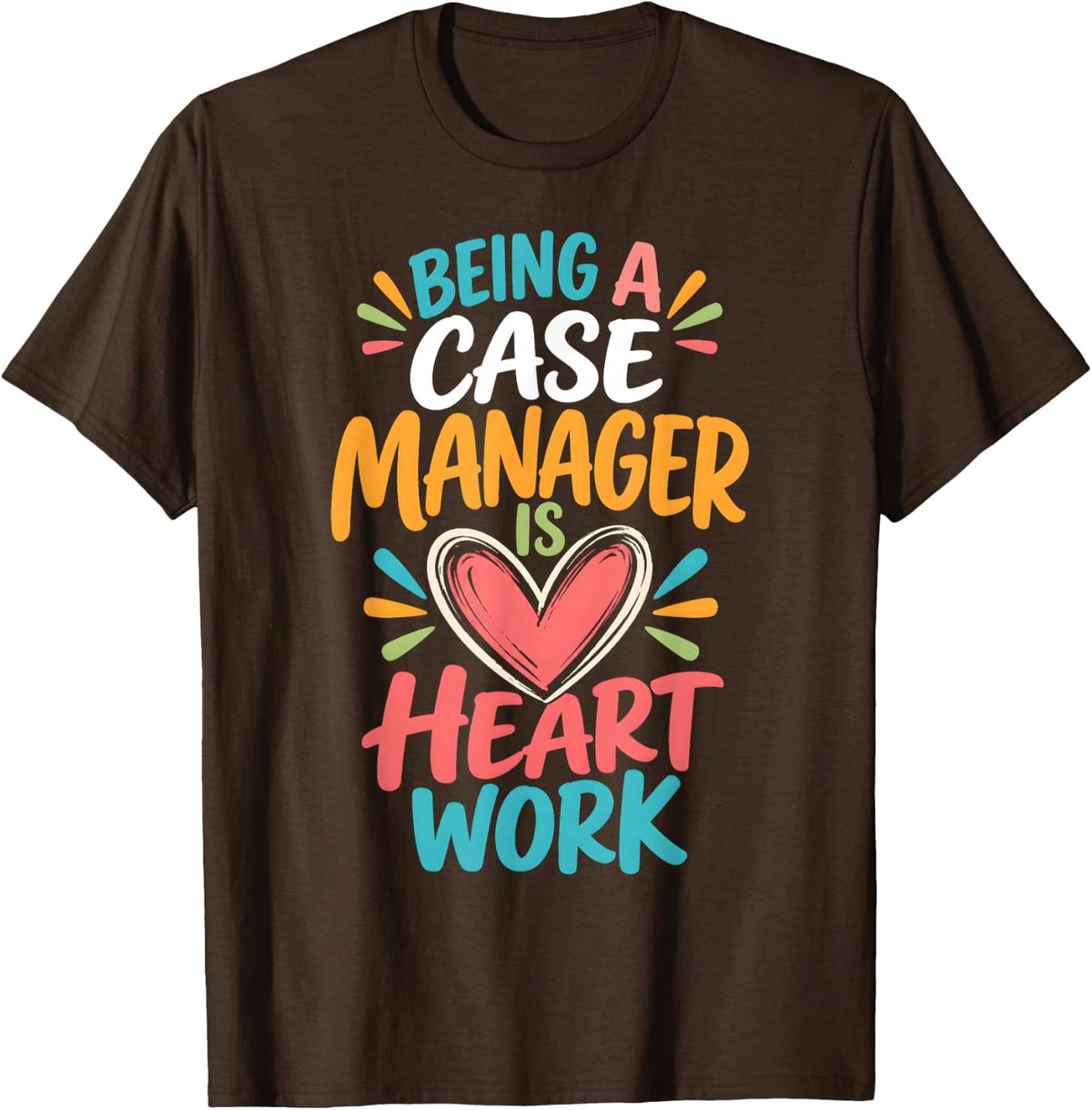Being A Case Manager is Heart Work Typography T-Shirt - Brown