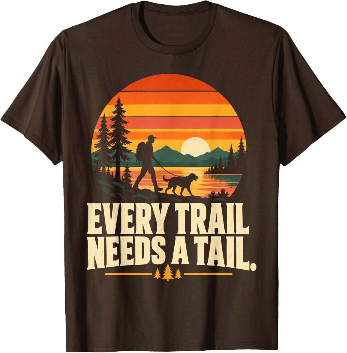 Every Trail Needs a Tail Hiker and Dog Art for Hiking Fans T-Shirt - Brown