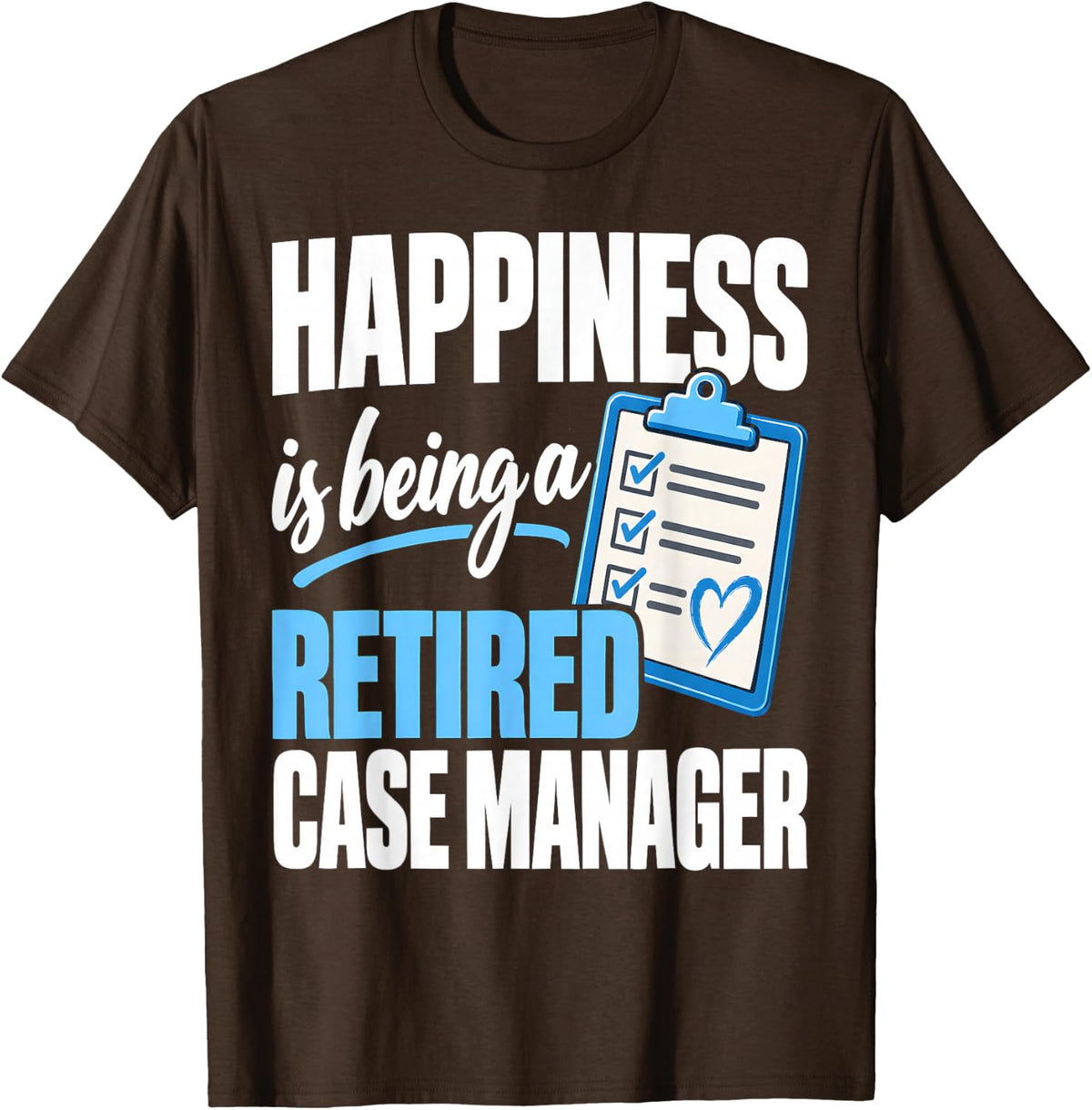 Happiness is Being A Retired Case Manager Retirement T-Shirt - Brown