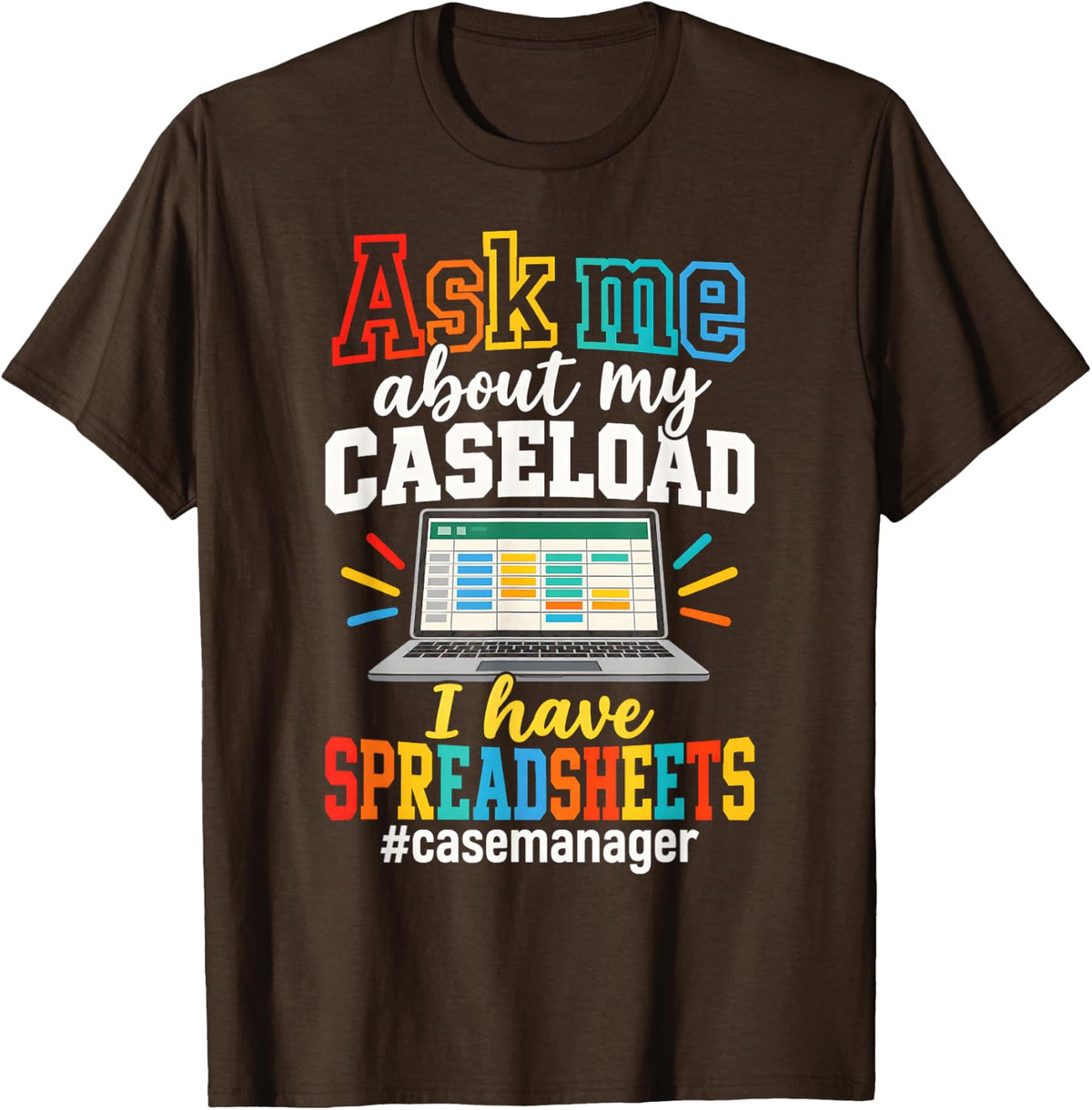 Ask Me About My Caseload Spreadsheets Case Manager T-Shirt - Brown