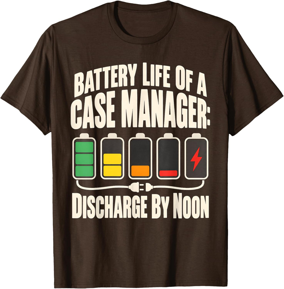 Battery Life of A Case Manager Discharge By Noon Funny T-Shirt - Brown