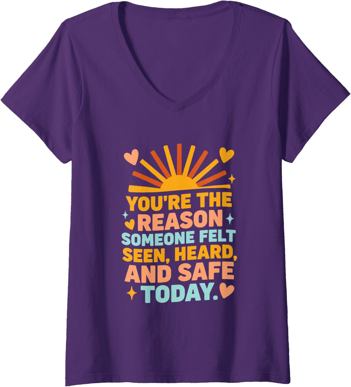 Women's You're The Reason Someone Felt Seen Heard and Safe Today V-Neck T-Shirt - Purple