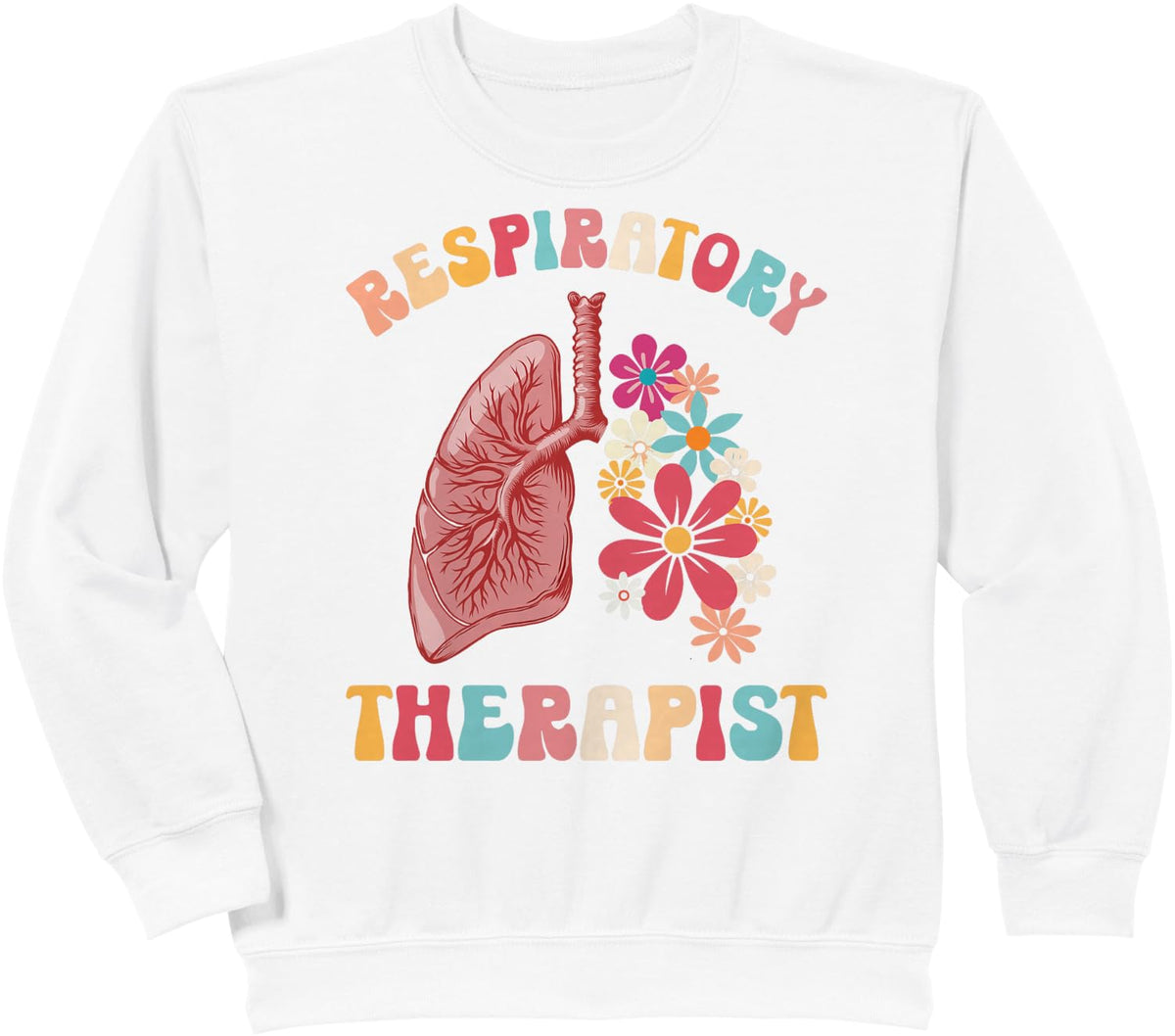 Respiratory Therapist Flowers Respiratory Therapy RT Sweatshirt - White