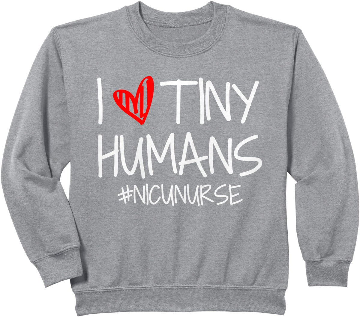 I Love Tiny Humans Nicu Nurse ICU Nursing Sweatshirt - Heather Grey