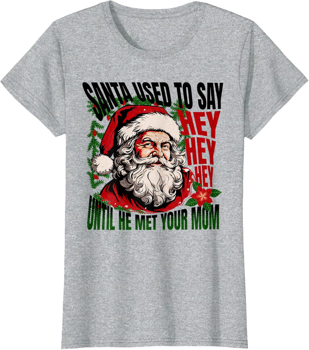 Funny Santa Used To Say Hey Hey Hey Ho Ho Big Nick Energy T-Shirt - Heather Grey