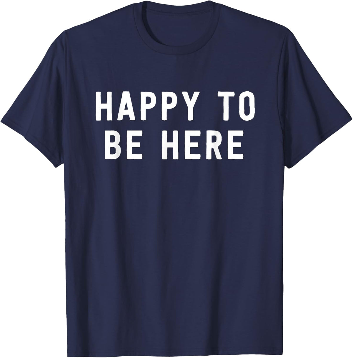 Happy To Be Here Positive Message T-Shirt Inspirational Tees For Men Women - Navy Blue