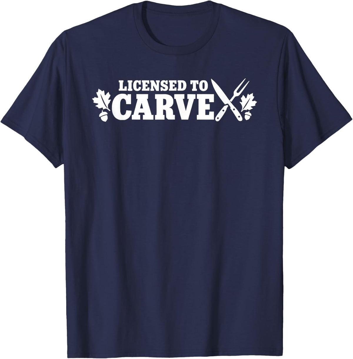 Licensed to Carve Thanksgiving Friendsgiving Turkey Carver T-Shirt - Navy Blue