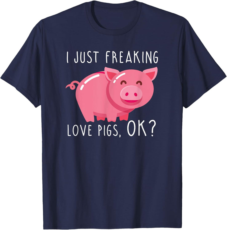 I Just Freaking Love Pigs OK? Funny T Shirt T-Shirt - Navy Blue