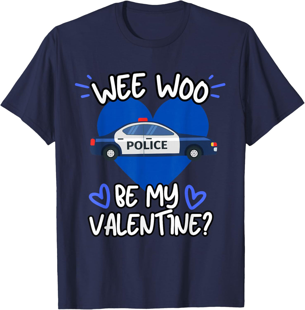 The Funny Medic Wee Woo Be My Valentine Police Car Officer Law Enforcement T-Shirt, Small - Navy Blue