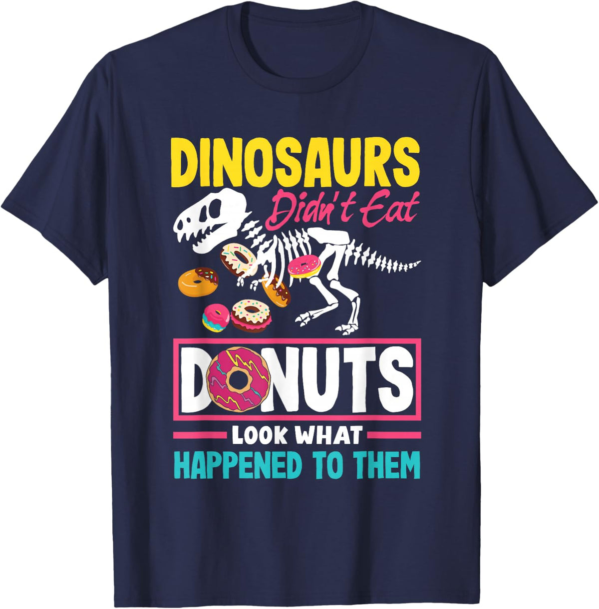 Doughnut Donut Day Donuts Dinosaurs Didnt Eat Donuts T-Shirt - Navy Blue