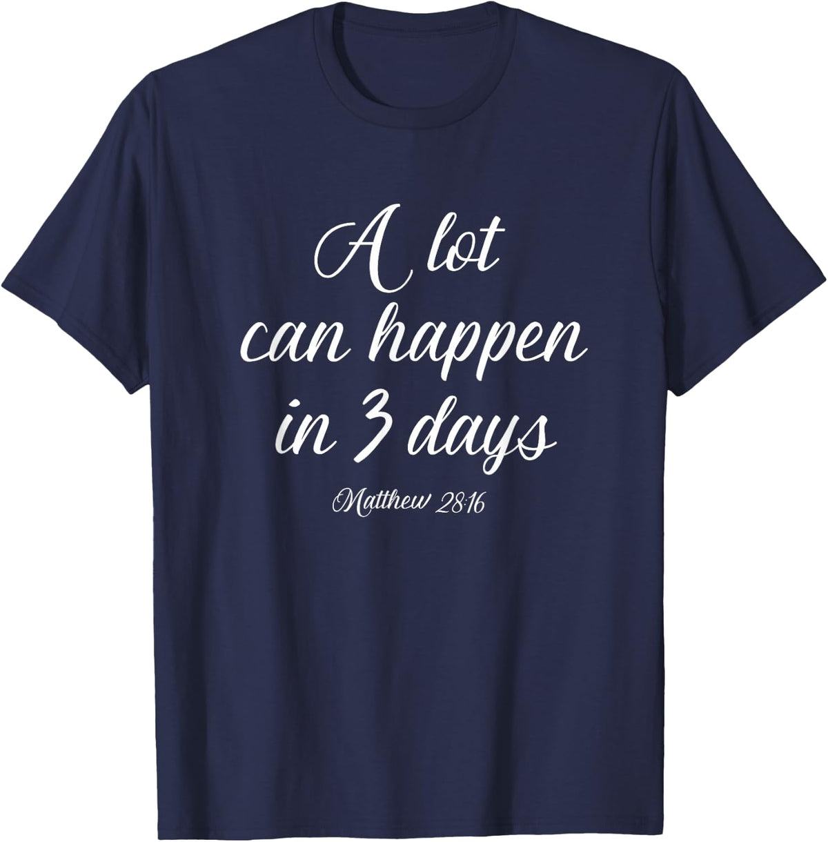 A Lot Can Happen in 3 Days Shirt Easter Good Friday Tee T-Shirt - Navy Blue