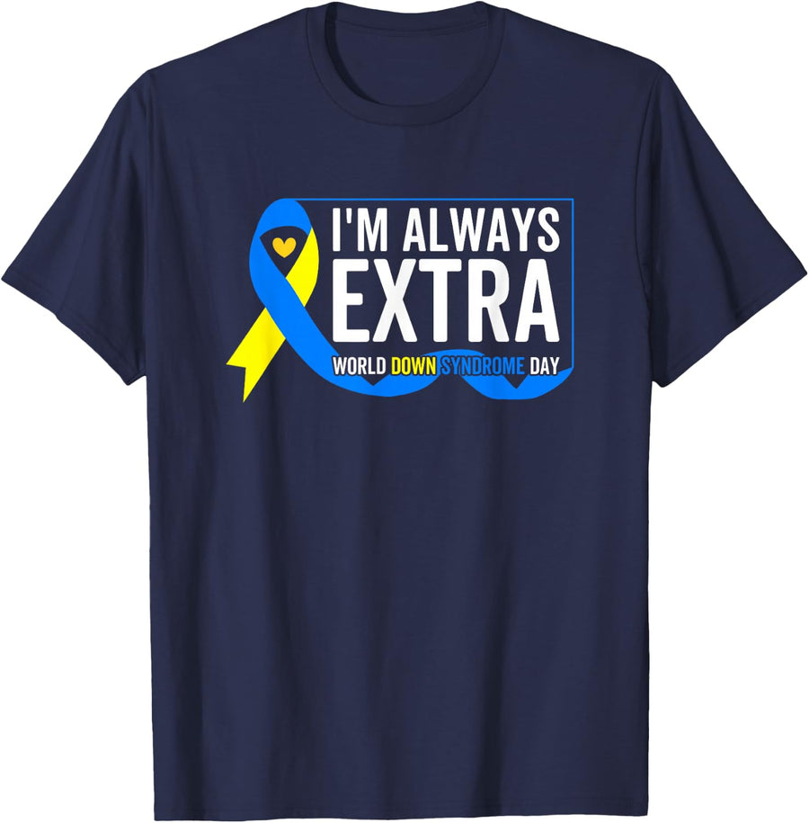 I'm Always Extra Funny T21 Awareness World Down Syndrome Day T-Shirt - Navy Blue