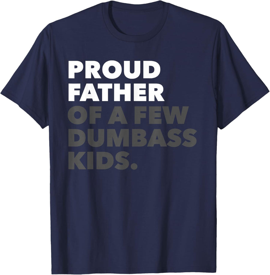 Mens Proud Father of A Few Dumbass Kids - Father's Day T-Shirt - Navy Blue