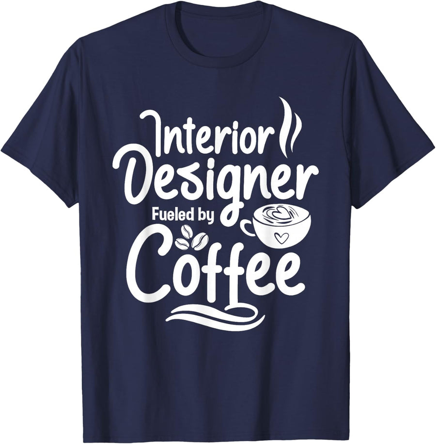 Interior Designer Fueled By Coffee - Home Office Decorator T-Shirt - Navy Blue
