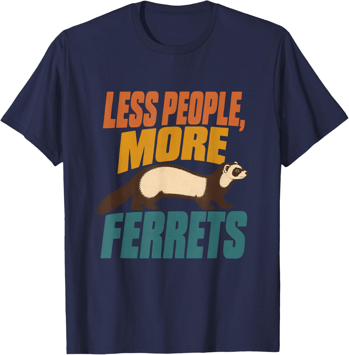 Less People, More Ferrets Ferret Ferret Gift Funny Ferret T-Shirt - Navy Blue